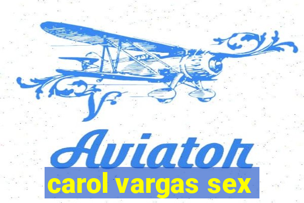 carol vargas sex